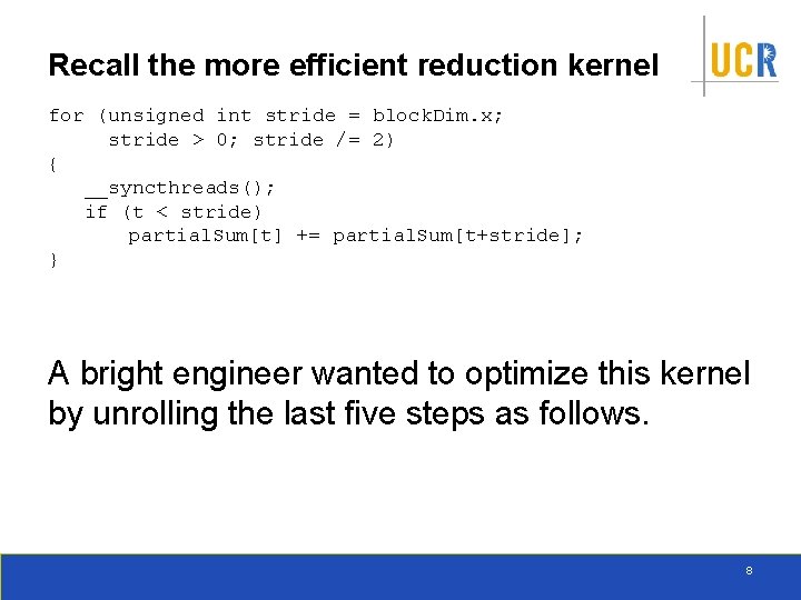 Recall the more efficient reduction kernel for (unsigned int stride = block. Dim. x;