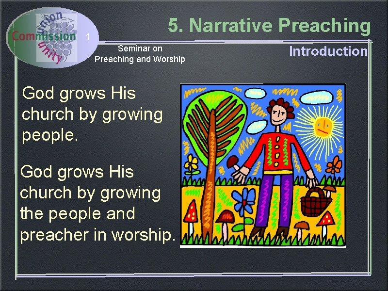 5. Narrative Preaching 1 Seminar on Preaching and Worship God grows His church by