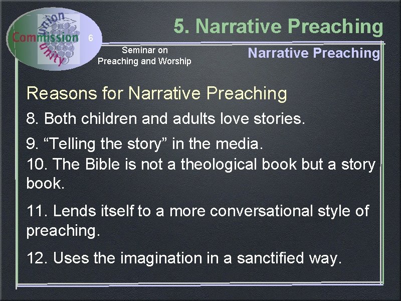 6 5. Narrative Preaching Seminar on Preaching and Worship Narrative Preaching Reasons for Narrative