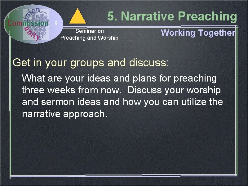 9 5. Narrative Preaching Seminar on Preaching and Worship Working Together Get in your