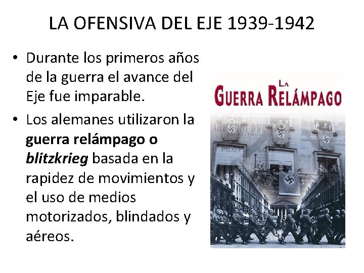 LA OFENSIVA DEL EJE 1939 -1942 • Durante los primeros años de la guerra