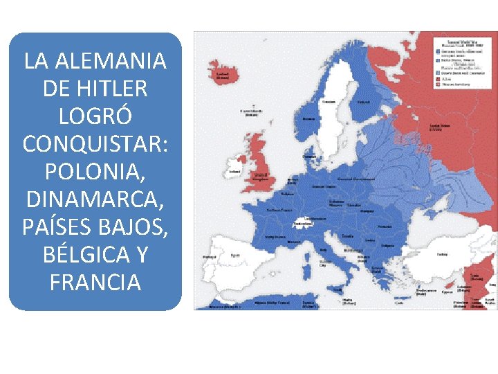 LA ALEMANIA DE HITLER LOGRÓ CONQUISTAR: POLONIA, DINAMARCA, PAÍSES BAJOS, BÉLGICA Y FRANCIA 