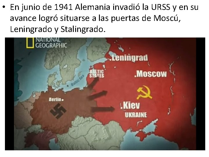  • En junio de 1941 Alemania invadió la URSS y en su avance