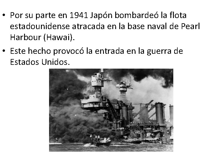  • Por su parte en 1941 Japón bombardeó la flota estadounidense atracada en