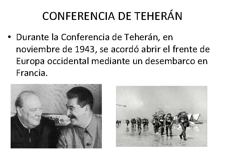 CONFERENCIA DE TEHERÁN • Durante la Conferencia de Teherán, en noviembre de 1943, se