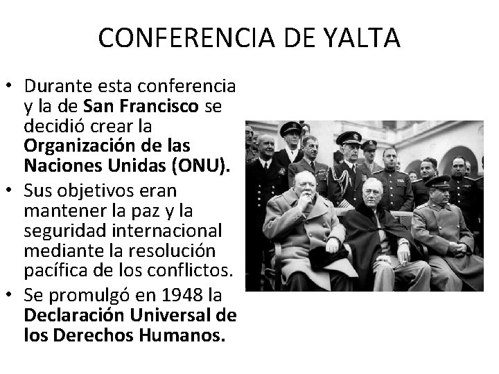 CONFERENCIA DE YALTA • Durante esta conferencia y la de San Francisco se decidió