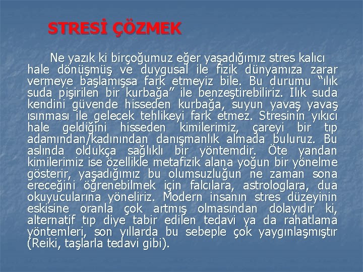 STRESİ ÇÖZMEK Ne yazık ki birçoğumuz eğer yaşadığımız stres kalıcı hale dönüşmüş ve duygusal