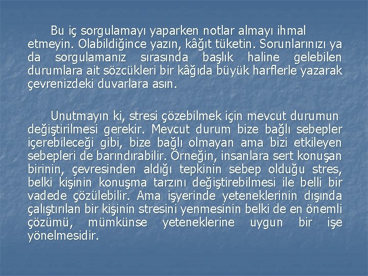 Bu iç sorgulamayı yaparken notlar almayı ihmal etmeyin. Olabildiğince yazın, kâğıt tüketin. Sorunlarınızı ya