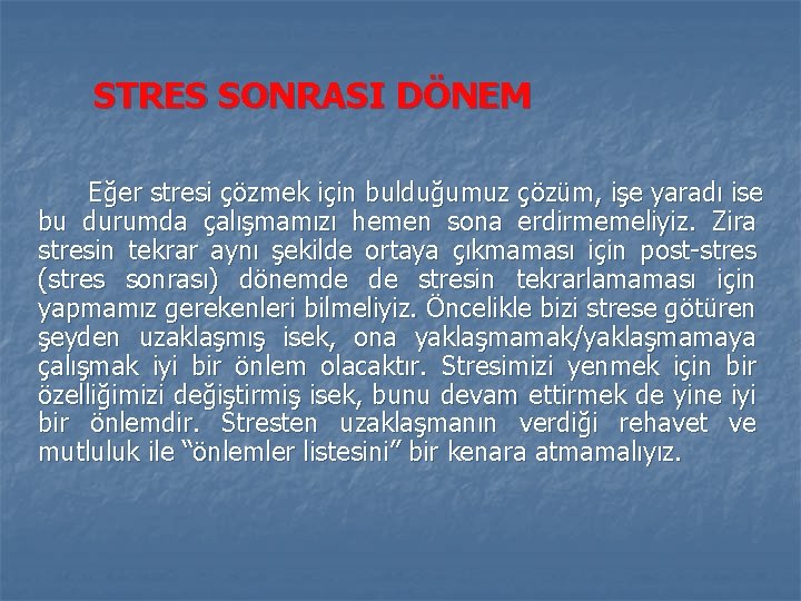 STRES SONRASI DÖNEM Eğer stresi çözmek için bulduğumuz çözüm, işe yaradı ise bu durumda