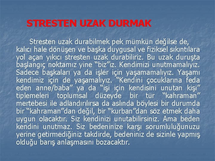 STRESTEN UZAK DURMAK Stresten uzak durabilmek pek mümkün değilse de, kalıcı hale dönüşen ve