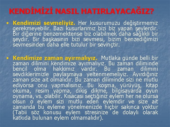 KENDİMİZİ NASIL HATIRLAYACAĞIZ? • Kendimizi sevmeliyiz. Her kusurumuzu değiştirmemiz gerekmeyebilir. Bazı kusurlarımız bizi biz