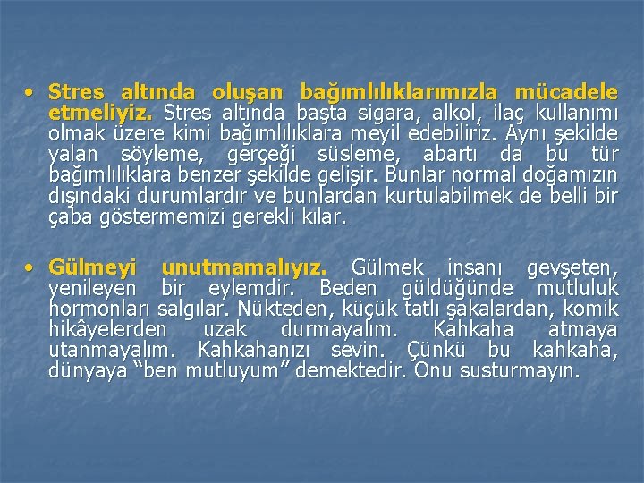  • Stres altında oluşan bağımlılıklarımızla mücadele etmeliyiz. Stres altında başta sigara, alkol, ilaç