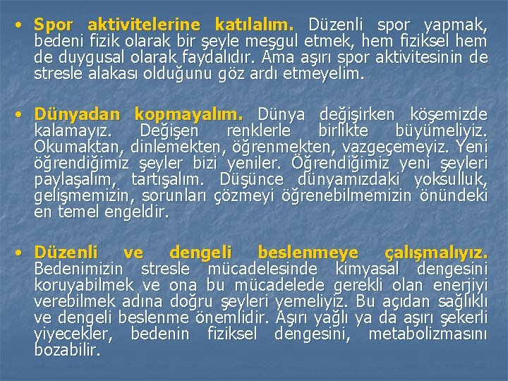  • Spor aktivitelerine katılalım. Düzenli spor yapmak, bedeni fizik olarak bir şeyle meşgul