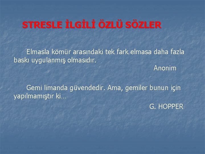 STRESLE İLGİLİ ÖZLÜ SÖZLER Elmasla kömür arasındaki tek fark elmasa daha fazla baskı uygulanmış