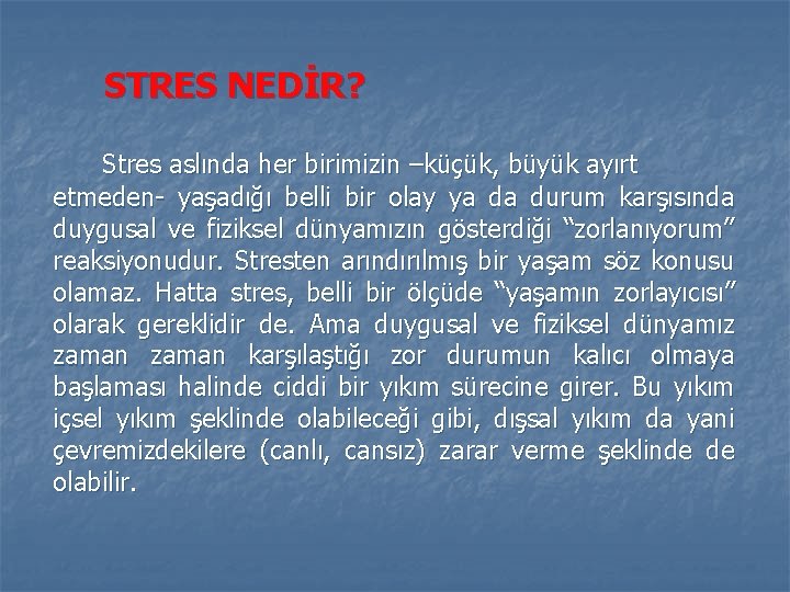STRES NEDİR? Stres aslında her birimizin –küçük, büyük ayırt etmeden- yaşadığı belli bir olay