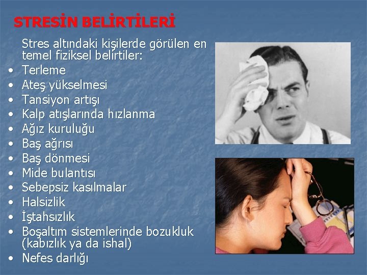 STRESİN BELİRTİLERİ • • • • Stres altındaki kişilerde görülen en temel fiziksel belirtiler: