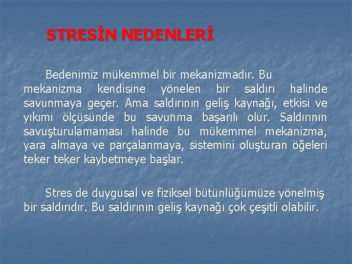 STRESİN NEDENLERİ Bedenimiz mükemmel bir mekanizmadır. Bu mekanizma kendisine yönelen bir saldırı halinde savunmaya