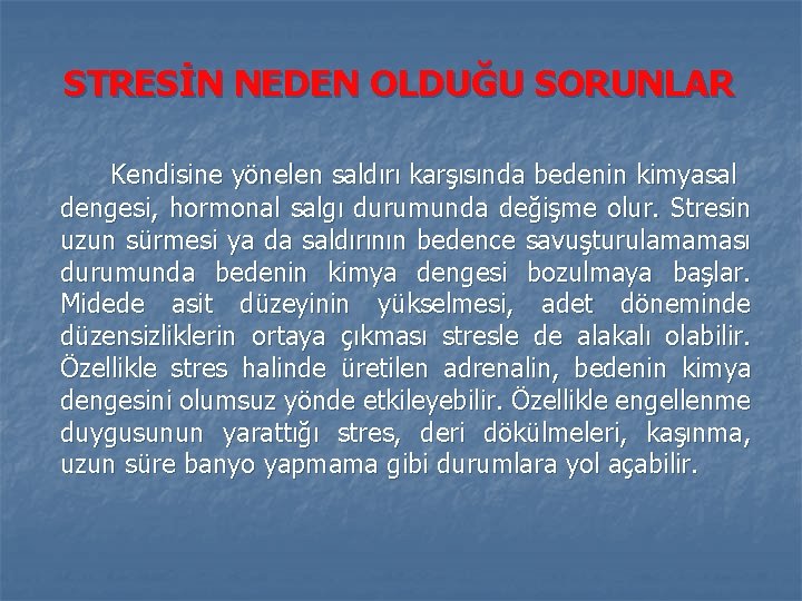 STRESİN NEDEN OLDUĞU SORUNLAR Kendisine yönelen saldırı karşısında bedenin kimyasal dengesi, hormonal salgı durumunda