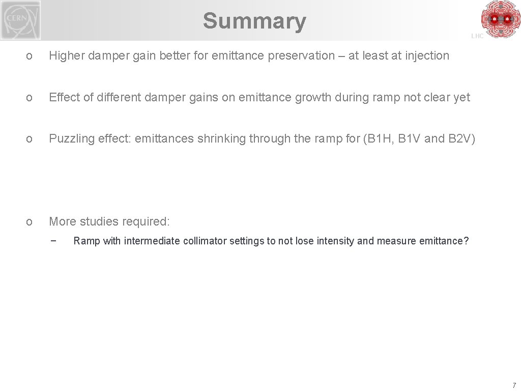 Summary LHC o Higher damper gain better for emittance preservation – at least at