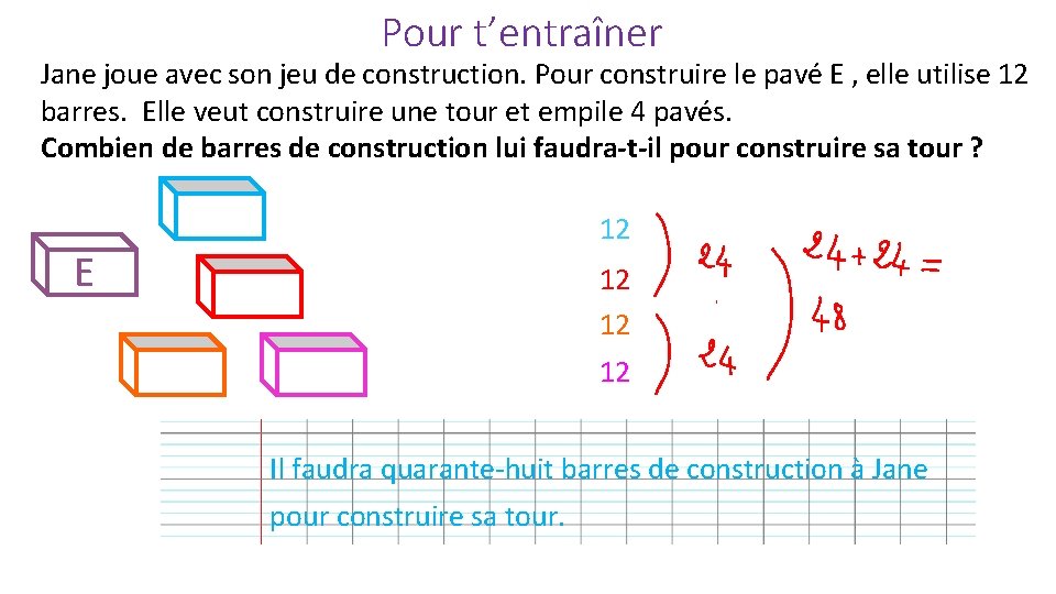 Pour t’entraîner Jane joue avec son jeu de construction. Pour construire le pavé E