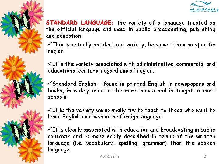 STANDARD LANGUAGE: the variety of a language treated as the official language and used