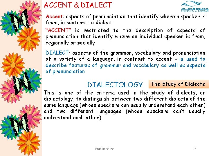 ACCENT & DIALECT Accent: aspects of pronunciation that identify where a speaker is from,