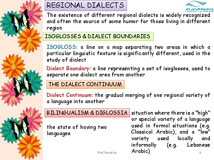 REGIONAL DIALECTS The existence of different regional dialects is widely recognized and often the