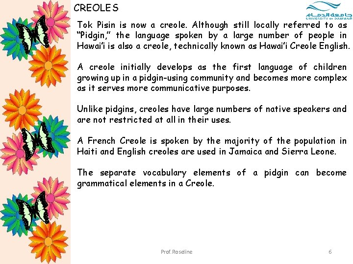 CREOLES Tok Pisin is now a creole. Although still locally referred to as “Pidgin,