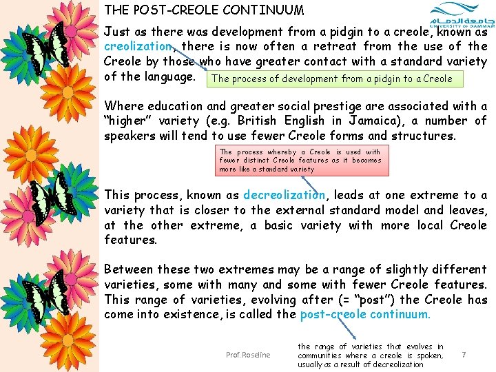 THE POST-CREOLE CONTINUUM Just as there was development from a pidgin to a creole,
