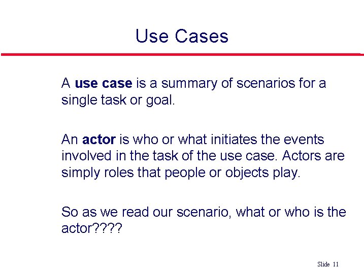 Use Cases A use case is a summary of scenarios for a single task Use Cases A use case is a summary of scenarios for a single task