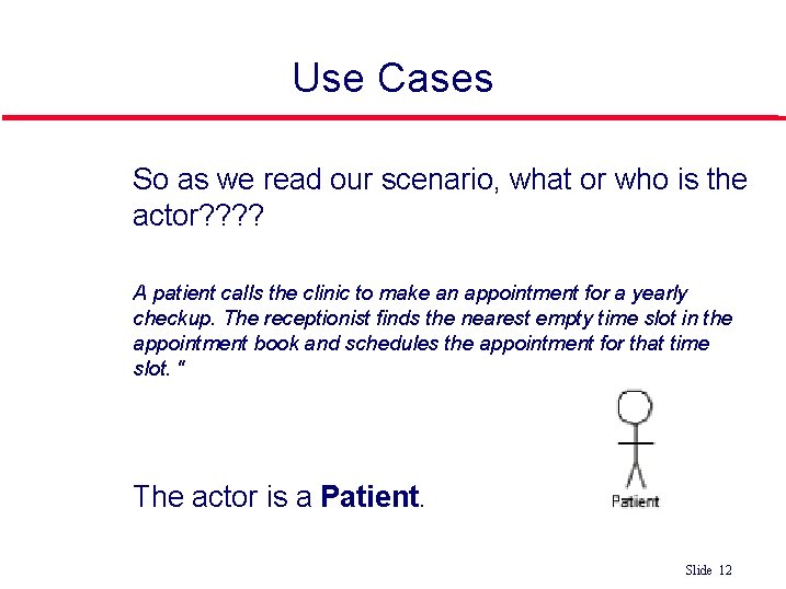 Use Cases So as we read our scenario, what or who is the actor? Use Cases So as we read our scenario, what or who is the actor?