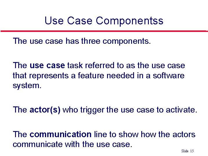 Use Case Componentss The use case has three components. The use case task referred Use Case Componentss The use case has three components. The use case task referred
