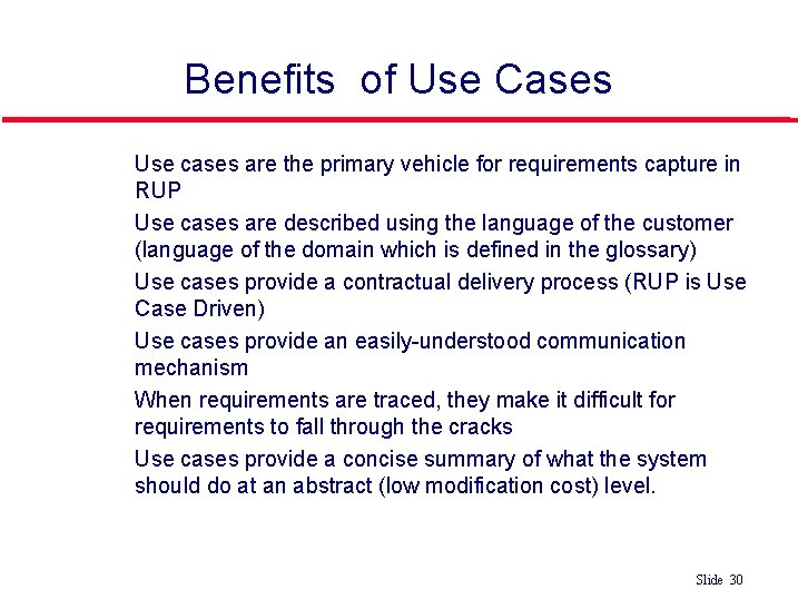 Benefits of Use Cases Use cases are the primary vehicle for requirements capture in Benefits of Use Cases Use cases are the primary vehicle for requirements capture in