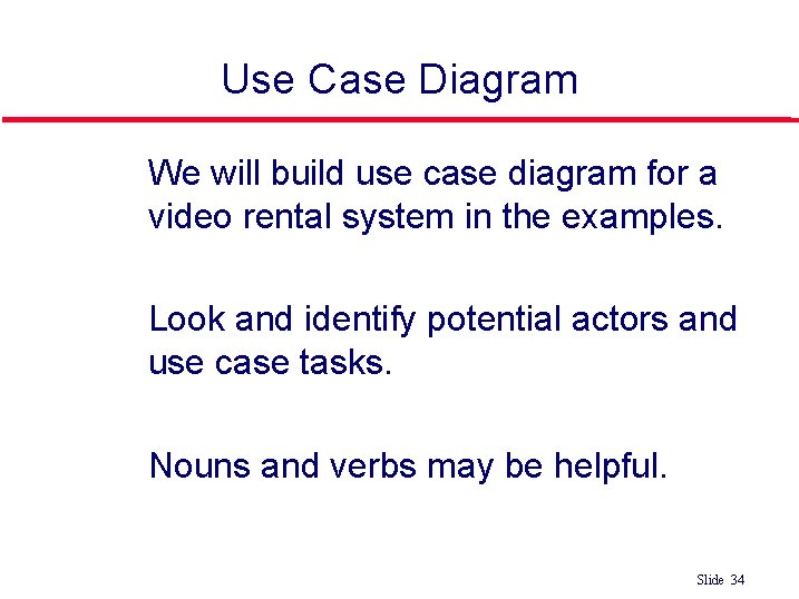 Use Case Diagram We will build use case diagram for a video rental system Use Case Diagram We will build use case diagram for a video rental system