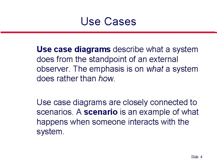 Use Cases Use case diagrams describe what a system does from the standpoint of Use Cases Use case diagrams describe what a system does from the standpoint of