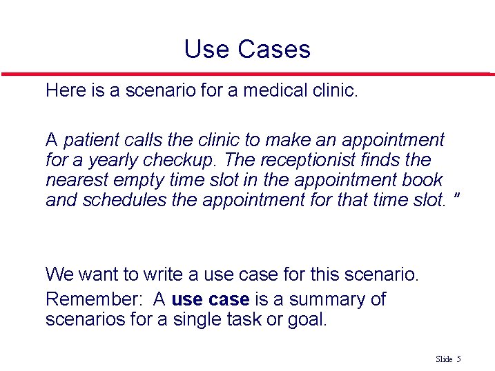 Use Cases Here is a scenario for a medical clinic. A patient calls the Use Cases Here is a scenario for a medical clinic. A patient calls the