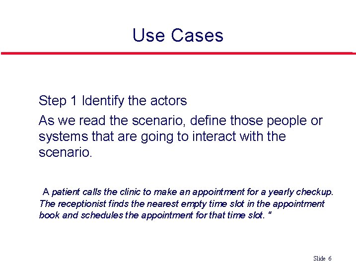 Use Cases Step 1 Identify the actors As we read the scenario, define those Use Cases Step 1 Identify the actors As we read the scenario, define those