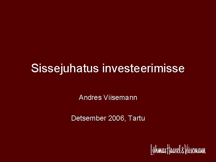 Sissejuhatus investeerimisse Andres Viisemann Detsember 2006, Tartu 