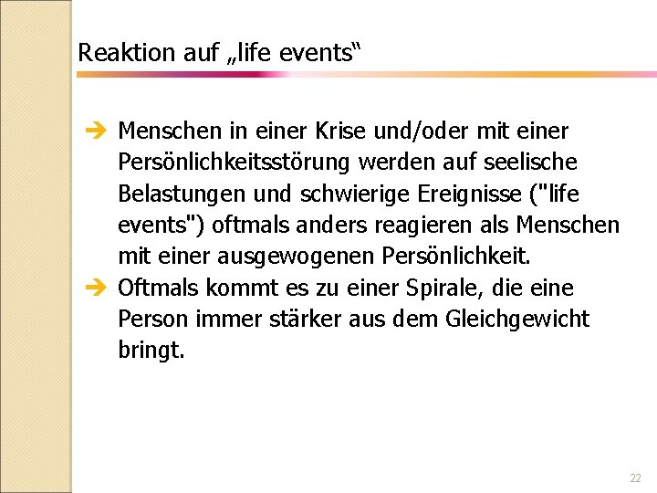 Reaktion auf „life events“ è Menschen in einer Krise und/oder mit einer Persönlichkeitsstörung werden