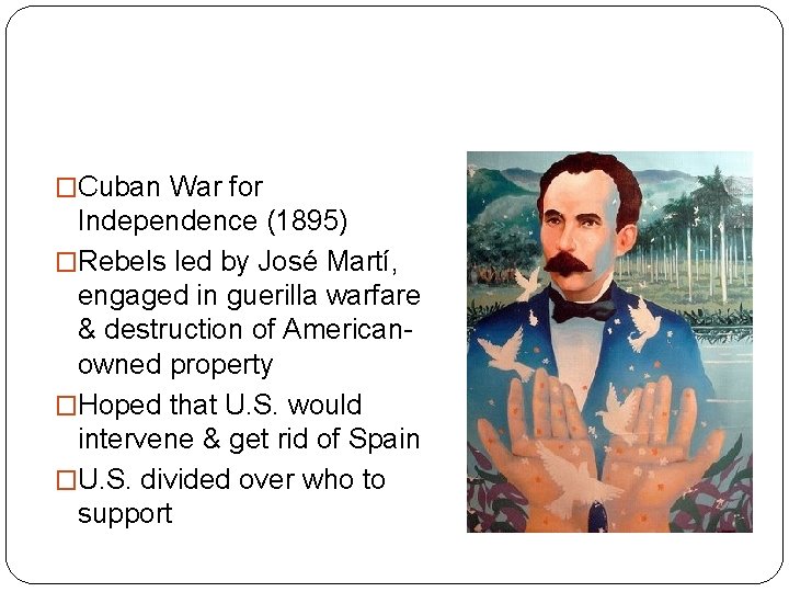 �Cuban War for Independence (1895) �Rebels led by José Martí, engaged in guerilla warfare