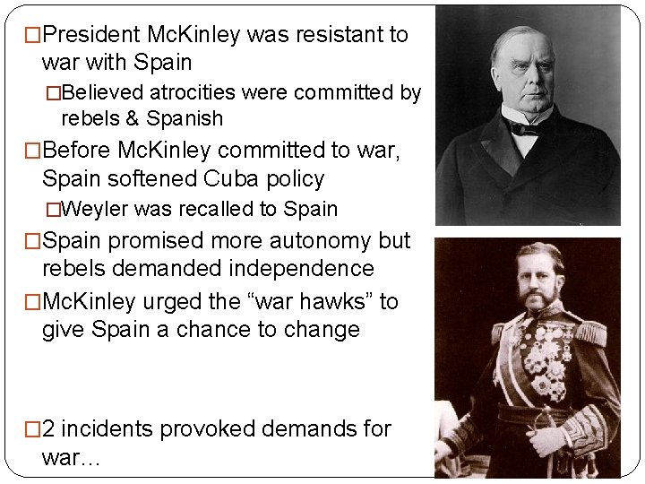 �President Mc. Kinley was resistant to war with Spain �Believed atrocities were committed by