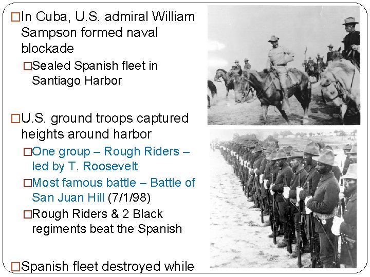 �In Cuba, U. S. admiral William Sampson formed naval blockade �Sealed Spanish fleet in