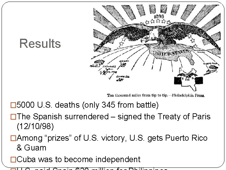 Results � 5000 U. S. deaths (only 345 from battle) �The Spanish surrendered –