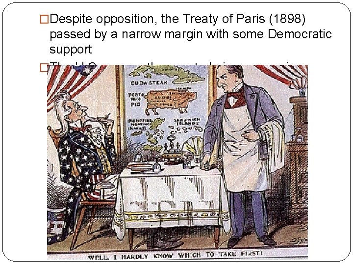 �Despite opposition, the Treaty of Paris (1898) passed by a narrow margin with some