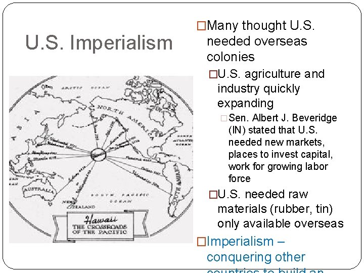 U. S. Imperialism �Many thought U. S. needed overseas colonies �U. S. agriculture and
