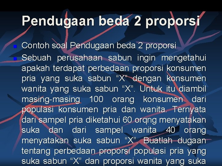 Pendugaan beda 2 proporsi n n Contoh soal Pendugaan beda 2 proporsi Sebuah perusahaan