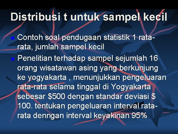 Distribusi t untuk sampel kecil n n Contoh soal pendugaan statistik 1 rata, jumlah