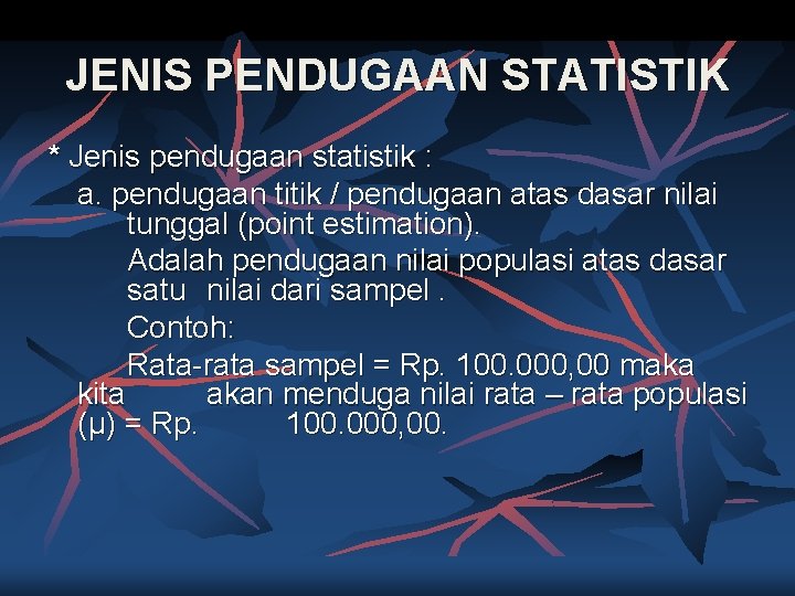 JENIS PENDUGAAN STATISTIK * Jenis pendugaan statistik : a. pendugaan titik / pendugaan atas