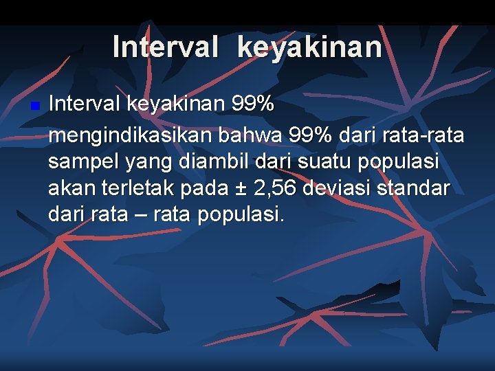 Interval keyakinan n Interval keyakinan 99% mengindikasikan bahwa 99% dari rata-rata sampel yang diambil