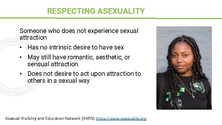 RESPECTING ASEXUALITY Sparks Someone who does not experience sexual attraction • Has no intrinsic